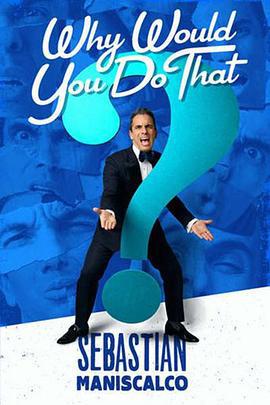 Sebastian Maniscalco: Why Would You Do That?